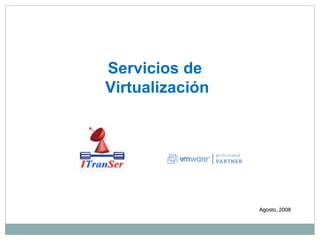 Agosto, 2008 Servicios de  Virtualización 