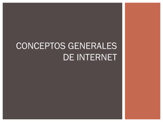 CONCEPTOS GENERALES
DE INTERNET

 