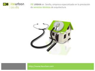 ITE URBAN en Sevilla, empresa especializada en la prestación
de servicios técnicos de arquitectura.

http://www.iteurban.com

 