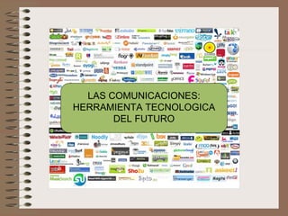   LAS COMUNICACIONES: HERRAMIENTA TECNOLOGICA DEL FUTURO 