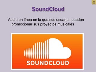 Audio en línea en la que sus usuarios pueden
promocionar sus proyectos musicales