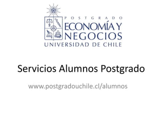 Servicios Alumnos Postgrado
www.postgradouchile.cl/alumnos
 