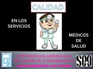 EN LOS
SERVICIOS
MEDICOS
DE
SALUD

 