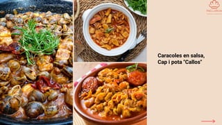 Caracoles en salsa,
Cap i pota "Callos"
 