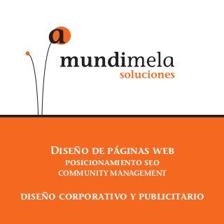 Diseño de páginas web
        posicionamiento seo
      COMMUNITY MANAGEMENT


diseño corporativo y publicitario
 