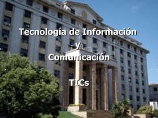 Tecnología de Información  y  Comunicación TICs . 