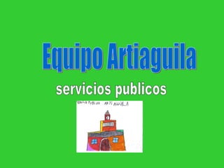 Equipo Artiaguila servicios publicos 