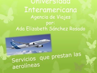 Universidad
Interamericana

Agencia de Viajes
por:
Ada Elizabeth Sánchez Rosado

 