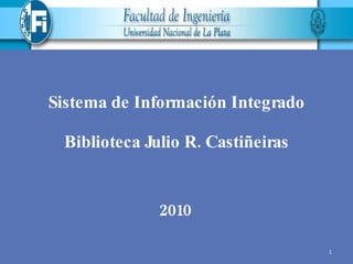 Sistema de Información Integrado Biblioteca Julio R. Castiñeiras 2010 
