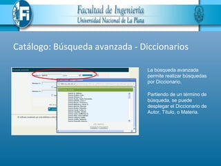 Catálogo: Búsqueda avanzada - Diccionarios

                                La búsqueda avanzada
                                permite realizar búsquedas
                                por Diccionario.

                                Partiendo de un término de
                                búsqueda, se puede
                                desplegar el Diccionario de
                                Autor, Título, o Materia.
 