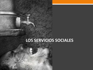 LOS SERVICIOS SOCIALES
 