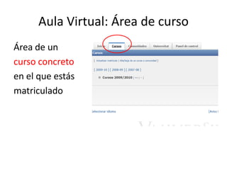 Aula Virtual: Área de curso
Área de un
curso concreto
en el que estás
matriculado
 