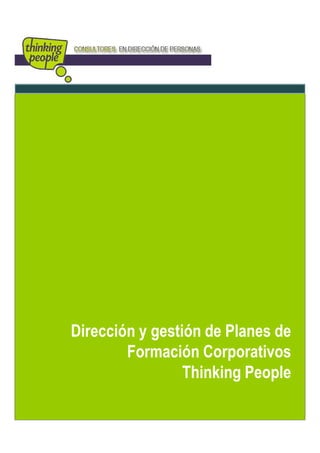 Dirección y gestión de Planes de
        Formación Corporativos
                 Thinking People
 