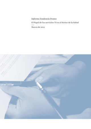Informe Tendencia Penteo

El Papel de los servicios TI en el Sector de la Salud
----
Marzo de 2011
 