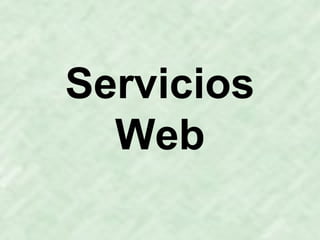 Servicios
Web
 