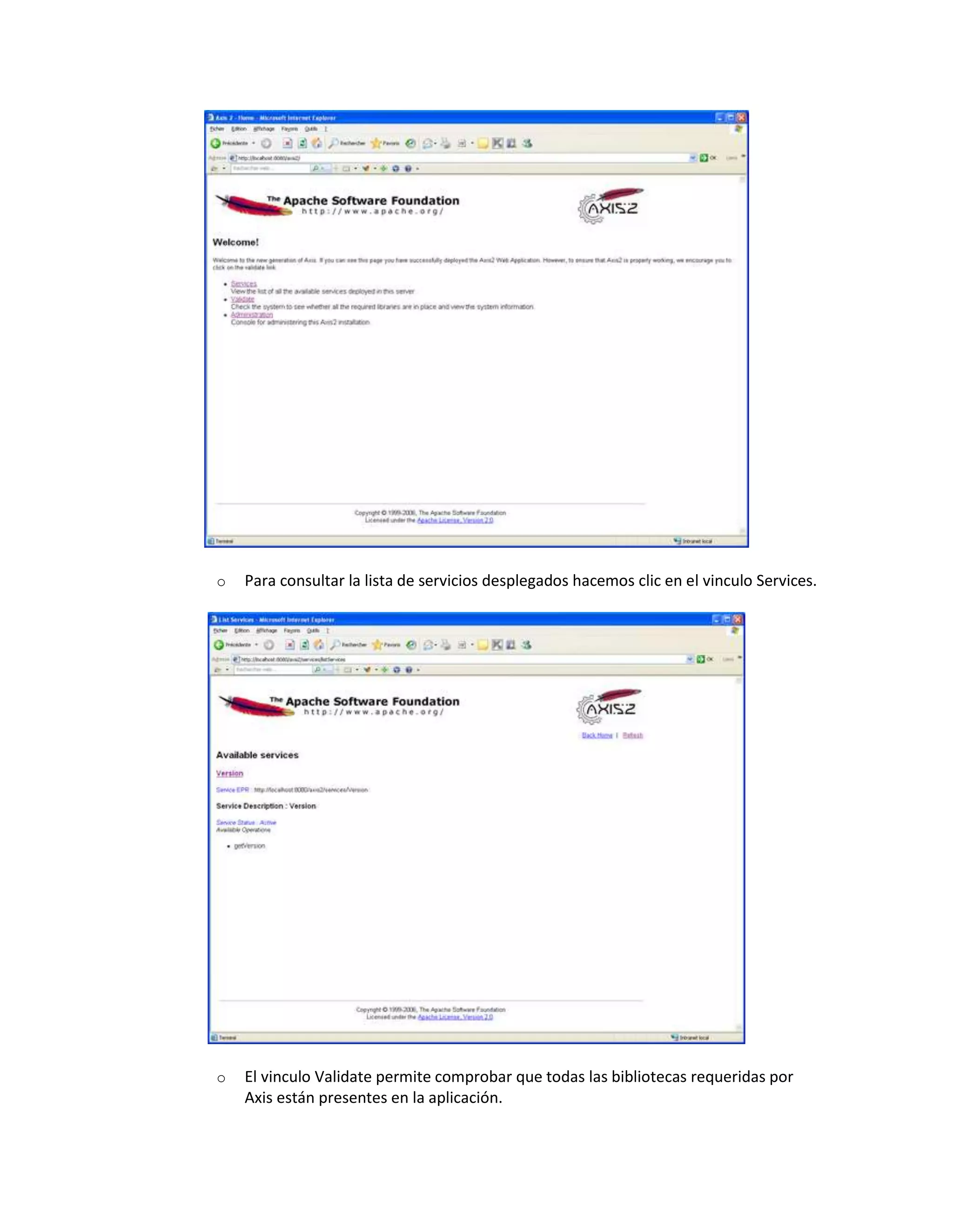 o Para consultar la lista de servicios desplegados hacemos clic en el vinculo Services.
o El vinculo Validate permite comprobar que todas las bibliotecas requeridas por
Axis están presentes en la aplicación.
 