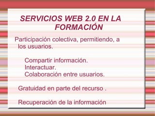 SERVICIOS WEB 2.0 EN LA  FORMACIÓN  ,[object Object]