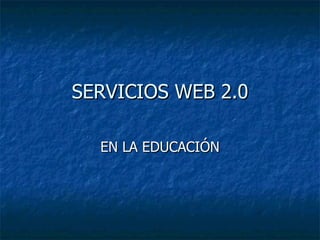 SERVICIOS WEB 2.0 EN LA EDUCACIÓN 