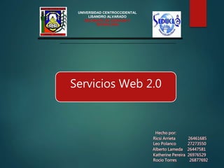 UNIVERSIDAD CENTROCCIDENTAL
LISANDRO ALVARADO
DECANATO DE CIENCIAS Y
TECNOLOGÍA
Servicios Web 2.0
 