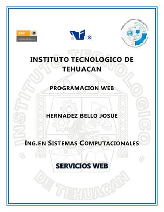 INSTITUTO TECNOLOGICO DE
TEHUACAN
PROGRAMACION WEB
HERNADEZ BELLO JOSUE
ING.EN SISTEMAS COMPUTACIONALES
 