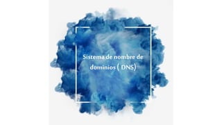Sistema de nombrede
dominios ( DNS)
 
