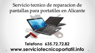 Servicio tecnico de reparacion de
pantallas para portatiles en Alicante
Telefono 635.72.72.82
www.serviciotecnicoportatil.info
 