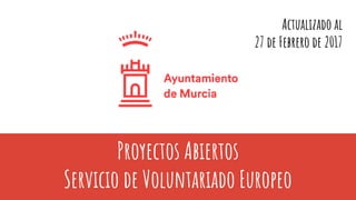 Proyectos Abiertos
Servicio de Voluntariado Europeo
Actualizado al
27 de Febrero de 2017
 