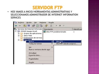 • NOS VAMOS A INICIO/HERRAMIENTAS ADMINISTRATIVAS Y
SELECCIONAMOS ADMINISTRADOR DE INTERNET INFORMATION
SERVICES

 