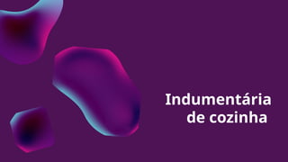 Indumentária
de cozinha
 