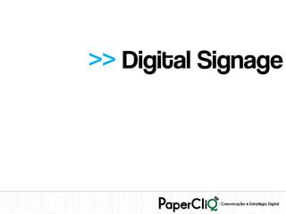 >> Digital Signage
 