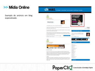 >> Mídia Online
Exemplo de anúncio em blog
especializado.
 