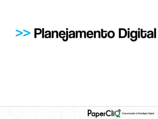 >> Planejamento Digital
 