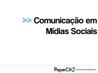 >> Comunicação em
     Mídias Sociais
 