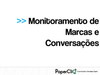 >> Monitoramento de
           Marcas e
       Conversações
 