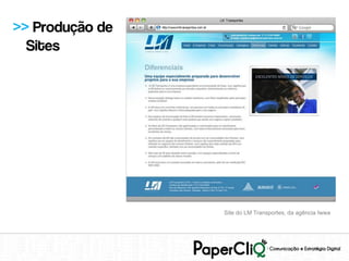 >> Produção de
  Sites




                 Site do LM Transportes, da agência Iwwa
 