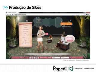 >> Produção de Sites




                       Site do Mercatto, da agência Kindle
 
