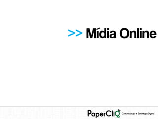 >> Mídia Online
 