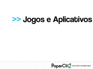 >> Jogos e Aplicativos
 