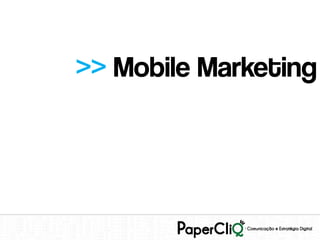 >> Mobile Marketing
 