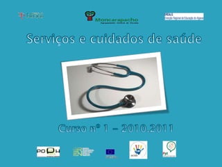 Serviços e cuidados de saúde Curso nº 1 - 2010.2011 