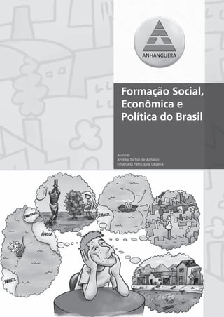 Formação Social,
  Econômica e
  Política do Brasil


Autoras:
Andrea Tochio de Antonio
Emanuela Patrícia de Oliveira
 