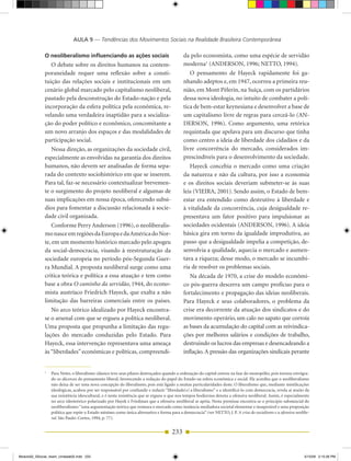 AULA 9 — Tendências dos Movimentos Sociais na Realidade Brasileira Contemporânea

              o neoliberalismo influenciando as ações sociais                               da pelo economista, como uma espécie de servidão
                 O debate sobre os direitos humanos na contem­                              moderna1 (ANDERSON, 1996; NETTO, 1994).
              poraneidade requer uma reflexão sobre a consti­                                  O pensamento de Hayeck rapidamente foi ga­
              tuição das relações sociais e institucionais em um                            nhando adeptos e, em 1947, ocorreu a primeira reu­
              cenário global marcado pelo capitalismo neoliberal,                           nião, em Mont Pèlerin, na Suíça, com os partidários
              pautado pela desconstrução do Estado­nação e pela                             dessa nova ideologia, no intuito de combater a polí­
              incorporação da esfera política pela econômica, re­                           tica de bem­estar keynesiana e desenvolver a base de
              velando uma verdadeira inaptidão para a socializa­                            um capitalismo livre de regras para cerceá­lo (AN­
              ção do poder político e econômico, concomitante a                             DERSON, 1996). Como argumento, uma retórica
              um novo arranjo dos espaços e das modalidades de                              requintada que apelava para um discurso que tinha
              participação social.                                                          como centro a ideia de liberdade dos cidadãos e da
                 Nessa direção, as organizações da sociedade civil,                         livre concorrência do mercado, considerados im­
              especialmente as envolvidas na garantia dos direitos                          prescindíveis para o desenvolvimento da sociedade.
              humanos, não devem ser analisadas de forma sepa­                                 Hayeck concebia o mercado como uma criação
              rada do contexto sociohistórico em que se inserem.                            da natureza e não da cultura, por isso a economia
              Para tal, faz­se necessário contextualizar brevemen­                          e os direitos sociais deveriam submeter­se às suas
              te o surgimento do projeto neoliberal e algumas de                            leis (VIEIRA, 2001). Sendo assim, o Estado de bem­
              suas implicações em nossa época, oferecendo subsí­                            estar era entendido como destrutivo à liberdade e
              dios para fomentar a discussão relacionada à socie­                           à vitalidade da concorrência, cuja desigualdade re­
              dade civil organizada.                                                        presentava um fator positivo para impulsionar as
                 Conforme Perry Anderson (1996), o neoliberalis­                            sociedades ocidentais (ANDERSON, 1996). A ideia
              mo nasce em regiões da Europa e da América do Nor­                            básica gira em torno da igualdade improdutiva, ao
              te, em um momento histórico marcado pelo apogeu                               passo que a desigualdade impelia a competição, de­
              da social­democracia, visando à reestruturação da                             senvolvia a qualidade, aquecia o mercado e aumen­
              sociedade europeia no período pós­Segunda Guer­                               tava a riqueza; desse modo, o mercado se incumbi­
              ra Mundial. A proposta neoliberal surge como uma                              ria de resolver os problemas sociais.
              crítica teórica e política a essa atuação e tem como                             Na década de 1970, a crise do modelo econômi­
              base a obra O caminho da servidão, 1944, do econo­                            co pós­guerra descerra um campo profícuo para o
              mista austríaco Friedrich Hayeck, que exalta a não                            fortalecimento e propagação das ideias neoliberais.
              limitação das barreiras comerciais entre os países.                           Para Hayeck e seus colaboradores, o problema da
                 No arco teórico idealizado por Hayeck encontra­                            crise era decorrente da atuação dos sindicatos e do
              se o arsenal com que se ergueu a política neoliberal.                         movimento operário, um calo no sapato que corroía
              uma proposta que propunha a limitação das regu­                               as bases da acumulação do capital com as reivindica­
              lações do mercado conduzidas pelo Estado. Para                                ções por melhores salários e condições de trabalho,
              Hayeck, essa intervenção representava uma ameaça                              destruindo os lucros das empresas e desencadeando a
              às “liberdades” econômicas e políticas, compreendi­                           inflação. A pressão das organizações sindicais perante


              1
                  Para Netto, o liberalismo clássico teve seus pilares destroçados quando a ordenação do capital entrou na fase do monopólio, pois tornou retrógra­
                  do os alicerces do pensamento liberal, favorecendo a redução do papel do Estado na esfera econômica e social. Ele acredita que o neoliberalismo
                  não deixa de ser uma nova concepção do liberalismo, pois está ligado a muitas particularidades deste. O liberalismo que, mediante mistificações
                  ideológicas, acabou por ser responsável por confundir e reduzir “liberdade(s) a liberalismo” e a identificá­lo com democracia, revela aí muito da
                  sua resistência ideocultural, e é nesta resistência que se ergueu o que nos tempos hodiernos denota a ofensiva neoliberal. Assim, é especialmente
                  no arco ideoteórico polarizado por Hayek e Friedman que a ofensiva neoliberal se apóia. Nesta premissa encontra­se o princípio substancial do
                  neoliberalismo: “uma argumentação teórica que restaura o mercado como instância mediadora societal elementar e insuperável e uma proposição
                  política que repõe o Estado mínimo como única alternativa e forma para a democracia” (ver NETTO, J. P. A crise do socialismo e a ofensiva neolibe-
                  ral. São Paulo: Cortez, 1994, p. 77).


                                                                                      233


Modulo02_SSocial_4sem_Unidade02.indd 233                                                                                                                         5/15/09 2:15:26 PM
 