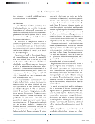 AULA 2 — A Filantropia no Brasil

              para o fomento e execução de atividades de interes-          empresarial tenha trazido para o setor sem ﬁns lu-
              se público, sujeitas ao controle social.                     crativos, em geral, a dinâmica da administração em-
                                                                           presarial e tenha sido essencial para a mudança do
              Características                                              paradigma de ﬁlantropia como caridade, feita pela
                 O Estado brasileiro reconhece as entidades ﬁlan-          Igreja-Estado, de cima para baixo, ela inoculou no
              trópicas, regulamenta seus ﬁns sociais e cooperação          setor ﬁlantrópico/de investimento social privado
              ﬁnanceira. Através de isenções de impostos, em par-          um forte aspecto empresarial, que frequentemente
              ticular previdenciários, subvencionou organizações           signiﬁca que a fronteira entre investimento social
              privadas que executavam políticas públicas, exigin-          privado e responsabilidade social corporativa não é
              do-se em contrapartida a gratuidade de atendimen-            claramente deﬁnida. Isso levou o setor ﬁlantrópico a
              to para a população pobre.                                   não ter consciência de si mesmo como setor e a não
                 A Constituição de 1988 promove a isenção da               compreensão desses dois conceitos pela sociedade.
              contribuição previdenciária às entidades classiﬁca-             Além disso, mesmo com a crescente soﬁsticação
              das como ﬁlantrópicas em que diversas normatiza-             das estratégias de mudança introduzidas por essas
              ções infraconstitucionais seguiram regulamentando            organizações, muito pouco dos recursos por elas in-
              as ações para a obtenção de certiﬁcação de entida-           vestidos chegam aos principais agentes de mudança,
              des de ﬁns ﬁlantrópicos.                                     que ainda precisam buscar ﬁnanciamento em ou-
                 Ocorre impropriedade na denominação ﬁlantro-              tras fontes. De acordo com a Associação Brasileira
              pia para entidades que requerem do poder públi-              de Organizações Não Governamentais (ABONG),
              co o ﬁnanciamento, uma vez que são co-executo-               apenas 4,9% dos seus membros receberam recursos
              ras de políticas públicas. Ao serem indevidamente            de organizações de origem empresarial.
              classiﬁcadas como ﬁlantrópicas, sem demonstrar                  Enquanto são concedidos benefícios ﬁscais a
              o mérito de ação assistencial, reiteraram a cultura          grandes empresas para investimento na área so-
              clientelística e da tutela ao revés da concepção do          cial, cultural e outras, quase não existem incentivos
              direito fundamentado numa política pública, uni-             ﬁscais para a ﬁlantropia individual, familiar ou de
              versal, descentralizada e participativa (GOMES,              uma comunidade. No Brasil, praticam doações, tan-
              1999). Disponível em: <www.espacoacademico.                  to as organizações com receitas relevantes advindas
              com.br/086/86escorsim.htm>.                                  de programas de associados como o percentual da
                 Uma das características essenciais do setor ﬁlan-         população envolvido no voluntariado. Seria viável
              trópico atual do Brasil e uma das barreiras ao seu           sugerir que tais doações aumentariam se houvesse
              desenvolvimento é a grande inﬂuência das orga-               incentivos ﬁscais.
              nizações originárias do setor empresarial, a maio-              A falta de incentivos ﬁscais também signiﬁca que
              ria delas fundada depois de 1990. Elas canalizam a           não há necessidade de declarar as doações para o
              maioria de seus recursos para programas desenha-             imposto de renda e, portanto, não existe uma ma-
              dos e operados internamente. Os recursos para a              neira oﬁcial de registrar a ﬁlantropia individual.
              atividade ﬁlantrópica vêm da empresa mãe e de-               Assim, embora a motivação principal da ﬁlantro-
              pendem dos seus lucros anuais. Muitas vezes, as or-          pia individual não sejam os incentivos ﬁscais, esses
              ganizações de origem empresarial buscam recursos             poderiam produzir informações que ajudariam a
              de outras empresas e de fundações internacionais             entender o comportamento ﬁlantrópico individual
              para seus programas e atividades, e competem pelos           e, dessa maneira, inﬂuenciar o desenvolvimento do
              recursos existentes. Pouquíssimas fundações têm              setor.
              fundos patrimoniais e poucas repassam recursos.                Outro impedimento ao investimento social
              Embora a inﬂuência dessas organizações de origem             privado é o ambiente ﬁscal e jurídico para a ﬁlan-

                                                                     179


Modulo 01.indd 179                                                                                                            2/6/2009 12:16:00
 