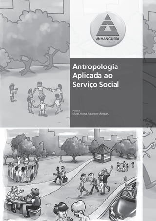 Antropologia
Aplicada ao
Serviço Social


Autora:
Sílvia Cristina Aguetoni Marques
 