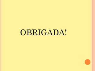 OBRIGADA!
 