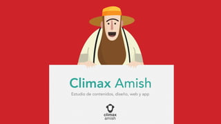 Climax Amish
Estudio de contenidos, diseño, web y app
 