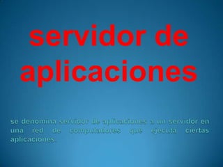 servidor de aplicaciones se denomina servidor de aplicaciones a un servidor en una red de computadores que ejecuta ciertas aplicaciones. 