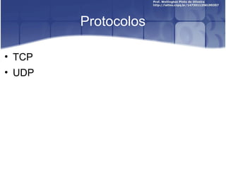 Protocolos

• TCP
• UDP
 