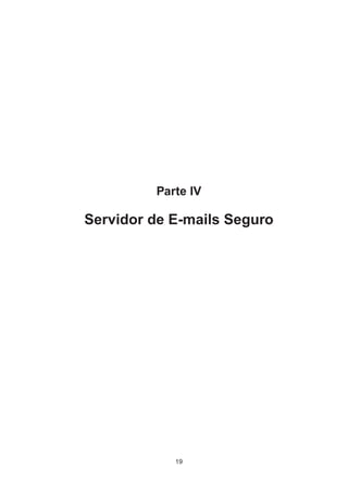 Parte IV
Servidor de E-mails Seguro
19
 