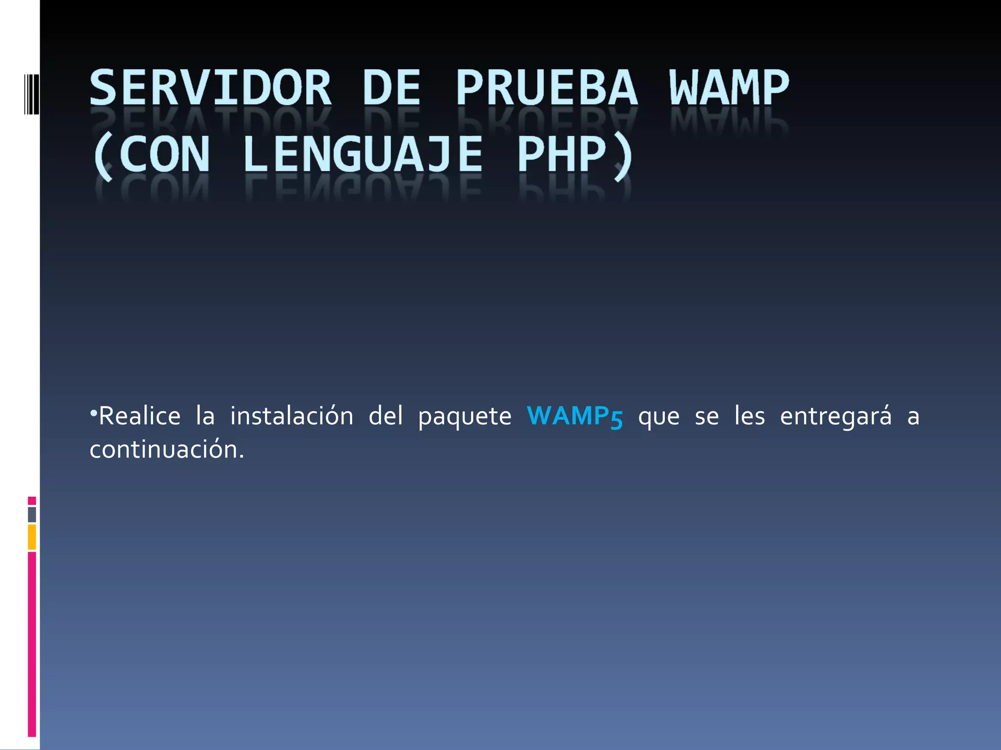 Realice la instalación del paquete  WAMP5  que se les entregará a continuación.  